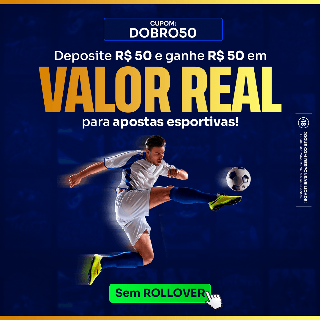 Código DOBRO50 - Deposite R$50 e ganhe R$50 em valor real  em apostas esportivas sem rollover!